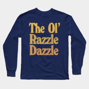 The Ol' Razzle Dazzle!  \/\/\  Original Typography Design Long Sleeve T-Shirt